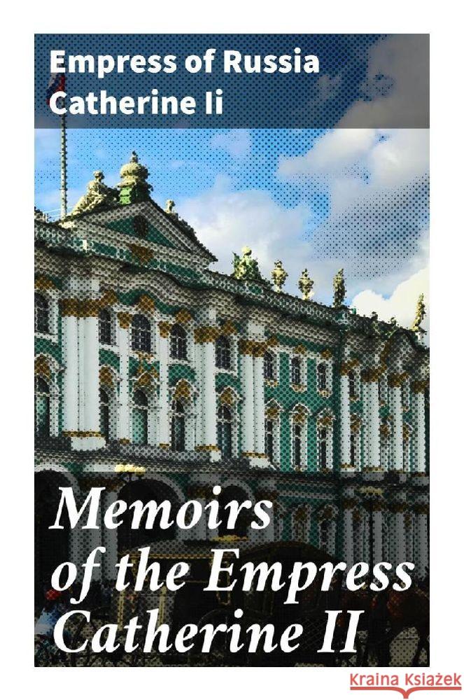 Memoirs of the Empress Catherine II Catherine Ii, Empress of Russia 9788027293469 Good Press - książka