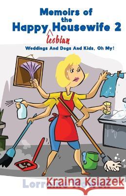 Memoirs of the Happy Lesbian Housewife 2: Weddings And Dogs And Kids, Oh My! Lorraine Howell 9781952270765 Sapphire Books Publishing - książka