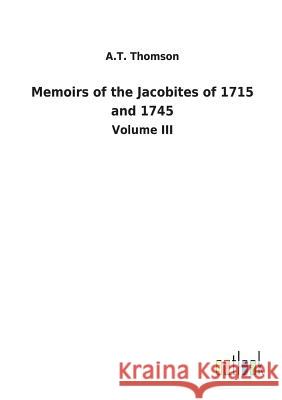 Memoirs of the Jacobites of 1715 and 1745 A T Thomson 9783732629824 Salzwasser-Verlag Gmbh - książka