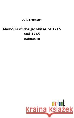 Memoirs of the Jacobites of 1715 and 1745 A T Thomson 9783732629831 Salzwasser-Verlag Gmbh - książka