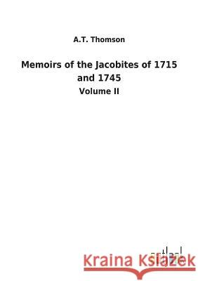 Memoirs of the Jacobites of 1715 and 1745 A T Thomson 9783732629848 Salzwasser-Verlag Gmbh - książka