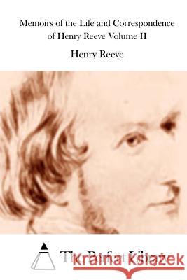 Memoirs of the Life and Correspondence of Henry Reeve Volume II Henry Reeve The Perfect Library 9781512148473 Createspace - książka
