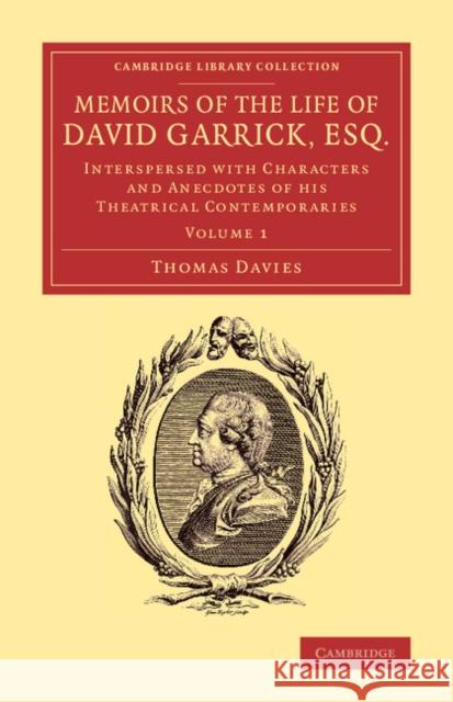 Memoirs of the Life of David Garrick, Esq.: Interspersed with Characters and Anecdotes of his Theatrical Contemporaries Thomas Davies 9781108070669 Cambridge University Press - książka