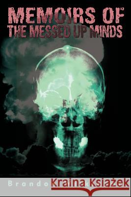 Memoirs of the Messed Up Minds Brandon Wilkinson 9780595429868 iUniverse - książka