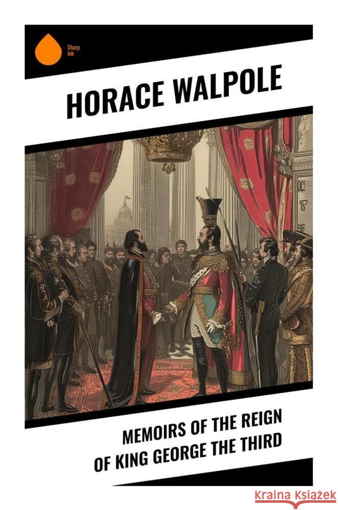 Memoirs of the Reign of King George the Third Walpole, Horace 9788028333324 Sharp Ink - książka