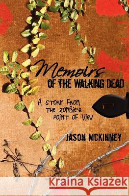 Memoirs of the Walking Dead: A Story from the Zombie's Point of View Jason McKinney 9781456376673 Createspace - książka