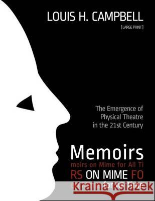 Memoirs on Mime for All Time: The Emergence of Physical Theatre in the 21st Cent Louis H. Campbell Romel Saplaco 9781493639649 Createspace - książka