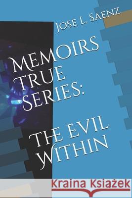 Memoirs True Series: The Evil Within Jose L. Saenz 9781791924546 Independently Published - książka