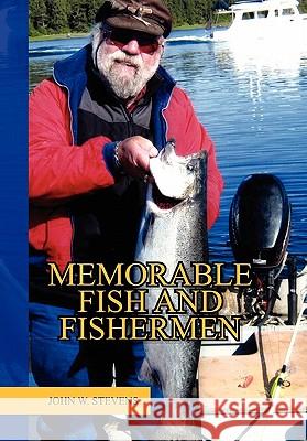 Memorable Fish and Fishermen John W. Stevens 9781453543726 Xlibris Corporation - książka