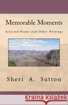 Memorable Moments: Selected Poems and Other Writings Sheri A. Sutton 9780692737897 Sheri A. Sutton - książka