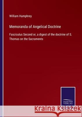 Memoranda of Angelical Doctrine: Fasciculus Second or, a digest of the doctrine of S. Thomas on the Sacraments William Humphrey 9783752564488 Salzwasser-Verlag - książka
