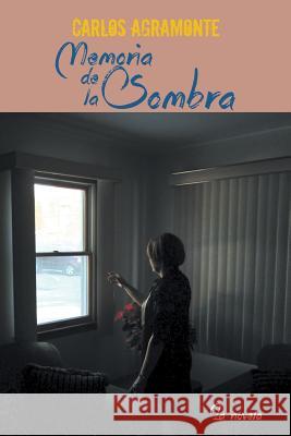 Memoria de La Sombra Carlos Agramonte 9781463378516 Palibrio - książka