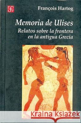 Memoria de Ulises: Relatos Sobre la Frontera en la Antigua Grecia Hartog, Francois 9789505572748 Fondo de Cultura Economica USA - książka