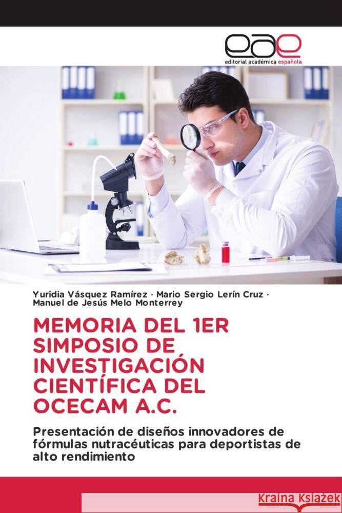 MEMORIA DEL 1ER SIMPOSIO DE INVESTIGACIÓN CIENTÍFICA DEL OCECAM A.C. Vásquez Ramírez, Yuridia, Lerín Cruz, Mario Sergio, Melo Monterrey, Manuel de Jesús 9786202252560 Editorial Académica Española - książka