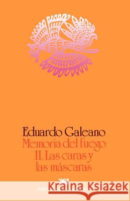 Memoria del Fuego 2. Las Caras y Las Mascaras Eduardo H. Galeano 9789682312731 Siglo XXI Ediciones - książka
