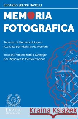 Memoria Fotografica: Tecniche di Memoria di Base e Avanzate per Migliorare la Memoria - Tecniche Mnemoniche e Strategie per Migliorare la M Edoardo Zelon 9781082779527 Independently Published - książka
