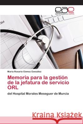Memoria para la gestión de la jefatura de servicio ORL Gómez González, Maria Rosario 9786202115155 Editorial Académica Española - książka