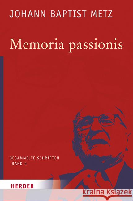 Memoria Passionis: Ein Provozierendes Gedachtnis in Pluralistischer Gesellschaft Metz, Johann Baptist 9783451348044 Herder, Freiburg - książka