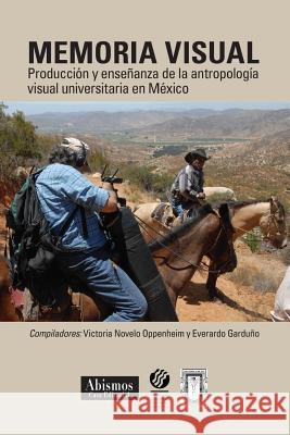 Memoria visual: : Producción y enseñanza de la antropología visual universitaria en México Garduno, Everardo 9781494344948 Createspace - książka