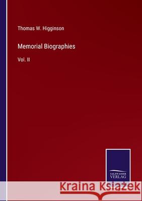 Memorial Biographies: Vol. II Thomas W Higginson 9783752531329 Salzwasser-Verlag - książka