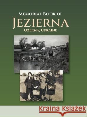 Memorial Book of Jezierna (Ozerna, Ukraine) Y. Sigelman Suri Edell-Greenberg Talila Charap-Friedman 9781954176188 Jewishgen.Inc - książka