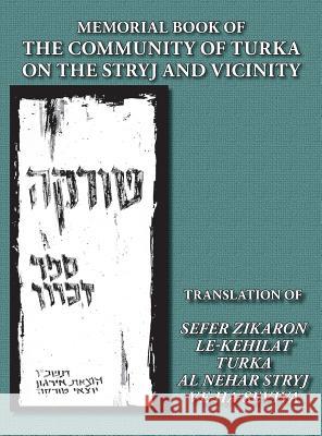 Memorial Book of the Community of Turka on the Stryj and Vicinity (Turka, Ukraine) - Translation of Sefer Zikaron le-Kehilat Turka al nehar Stryj ve-h Siegelman, Yitzhak 9781939561268 Jewishgen.Inc - książka