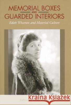 Memorial Boxes and Guarded Interiors : Edith Wharton and Material Culture Edith Wharton Gary Totten 9780817315610 University Alabama Press - książka
