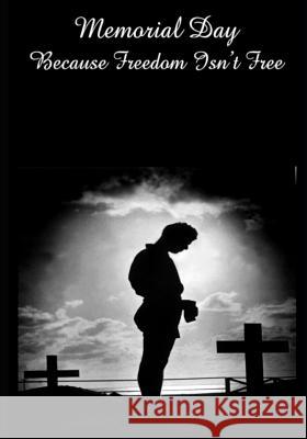 Memorial Day Because Freedom Isn't Free: Because Freedom isn't Free D&p Notebook Cove 9781099183010 Independently Published - książka