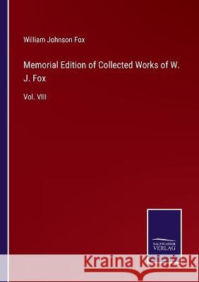 Memorial Edition of Collected Works of W. J. Fox: Vol. VIII William Johnson Fox 9783375081942 Salzwasser-Verlag - książka