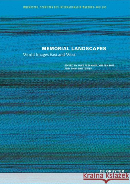 Memorial Landscapes: World Images East and West Uwe Fleckner Yih-Fen Hua Shai-Shu Tzeng 9783110656466 de Gruyter - książka