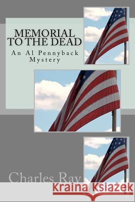 Memorial to the Dead: An Al Pennyback Mystery Charles Ray 9781475280630 Createspace - książka