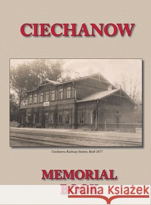 Memorial (Yizkor) Book for the Jewish Community of Ciechanow - Translation of Yisker-Bukh Fun Der Tshekhanover Yidisher Kehile A. Wolf Yassini Stan Zeidenberg Miriam Dashkin Beckerman 9781939561091 Jewishgen.Inc - książka