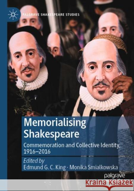 Memorialising Shakespeare: Commemoration and Collective Identity, 1916–2016 Edmund G. C. King Monika Smialkowska 9783030840150 Springer Nature Switzerland AG - książka