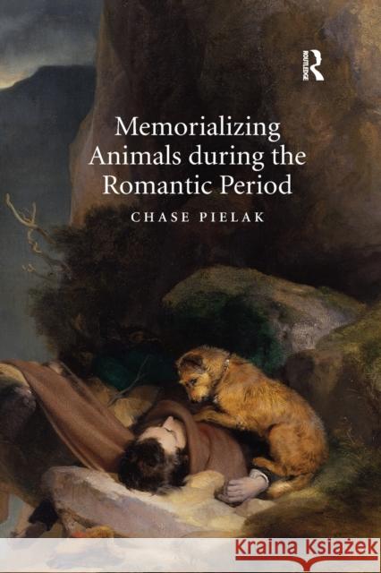 Memorializing Animals During the Romantic Period Chase Pielak 9780367880316 Routledge - książka