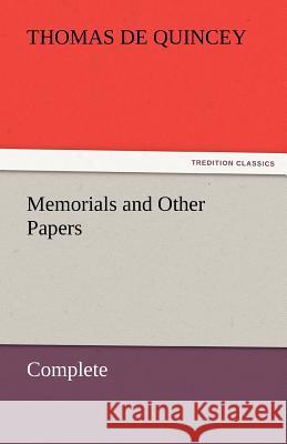 Memorials and Other Papers - Complete Thomas De Quincey   9783842461352 tredition GmbH - książka