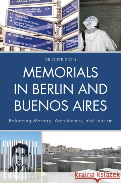 Memorials in Berlin and Buenos Aires: Balancing Memory, Architecture, and Tourism Brigitte Sion 9780739176306 Lexington Books - książka