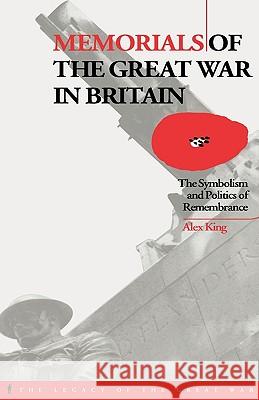 Memorials of the Great War in Britain: The Symbolism and Politics of Remembrance King, Alex 9781859739839 Berg Publishers - książka