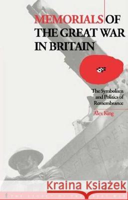 Memorials of the Great War in Britain: The Symbolism and Politics of Remembrance King, Alex 9781859739884 Berg Publishers - książka