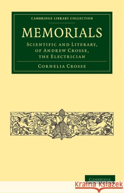 Memorials: Scientific and Literary, of Andrew Crosse, the Electrician Crosse, Cornelia 9781108014915 Cambridge University Press - książka