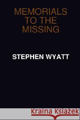 Memorials to the Missing Stephen Wyatt 9780955686818 Stephen Wyatt - książka