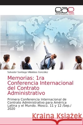 Memorias: 1ra Conferencia Internacional del Contrato Administrativo Salvador Santiago Villalobos González 9786203037449 Editorial Academica Espanola - książka