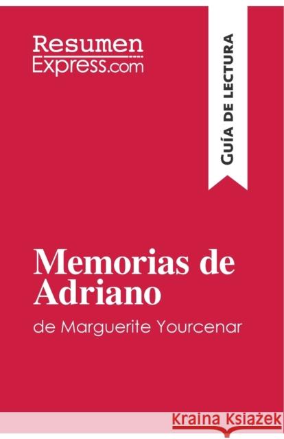 Memorias de Adriano de Marguerite Yourcenar (Guía de lectura): Resumen y análisis completo Resumenexpress 9782808003797 Resumenexpress.com - książka