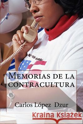 Memorias de la contracultura: Poemario Dzur, Carlos Lopez 9781519523778 Createspace - książka