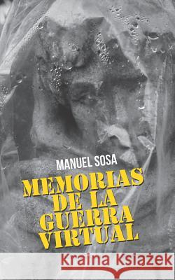 Memorias de la Guerra Virtual Manuel Sosa 9781798933305 Independently Published - książka