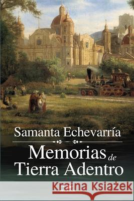 Memorias de Tierra Adentro Samanta Echevarria Carlos Campos Eduardo Rabell 9789709661460 Helvetica Ediciones - książka