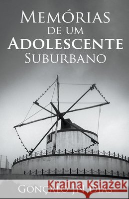 Memórias de um Adolescente Suburbano (pt-pt) Gonçalo Jn Dias 9798201308438 Goncalo Jn Dias - książka