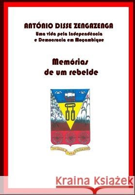 Memórias de um Rebelde: Uma vida pela Independência e Democracia em Moçambique Zengazenga, Antonio Disse 9781482345162 Createspace - książka