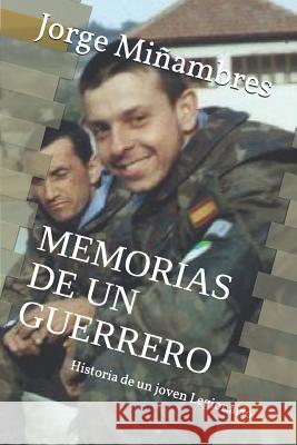 Memorias de Un Guerrero: Historia de un joven Legionario Jorge Enrique Minambre 9781099605871 Independently Published - książka