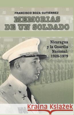 Memorias de un soldado: Nicaragua y la Guardia Nacional: 1928-1979 Francisco Boz 9789992459850 Pavsa - książka