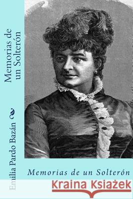 Memorias de un solteron (Spanish Edition) Bazan, Emilia Pardo 9781981521067 Createspace Independent Publishing Platform - książka